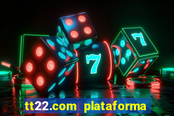 tt22.com plataforma de jogos